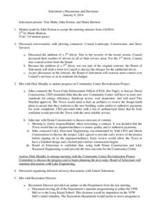 Selectmen’s Discussions and Decisions January 9, 2014 Selectmen present: Tom Hohn, John Norton, and Marie Harmon 1. Motion made by John Norton to accept the meeting minutes from[removed]2nd by Marie Harmon Vote: 3-0 