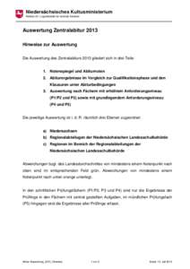 Niedersächsisches Kultusministerium Referat 33 / Logistikstelle für zentrale Arbeiten Auswertung Zentralabitur 2013 Hinweise zur Auswertung Die Auswertung des Zentralabiturs 2013 gliedert sich in drei Teile: