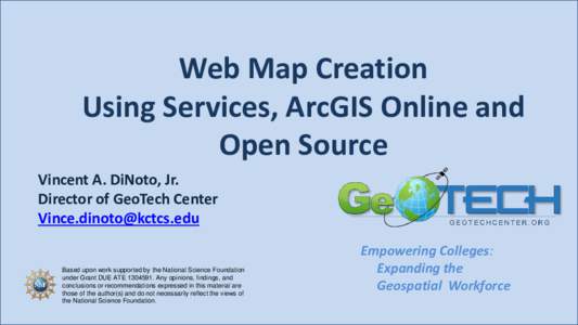Web Map Creation Using Services, ArcGIS Online and Open Source Vincent A. DiNoto, Jr. Director of GeoTech Center 