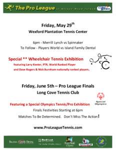 Friday, May 29th Wexford Plantation Tennis Center 6pm - Merrill Lynch vs Spinnaker To Follow - Players World vs Island Family Dental  Special ** Wheelchair Tennis Exhibition