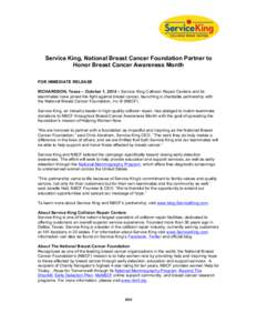 Service King, National Breast Cancer Foundation Partner to Honor Breast Cancer Awareness Month FOR IMMEDIATE RELEASE RICHARDSON, Texas – October 1, 2014 – Service King Collision Repair Centers and its teammates have 