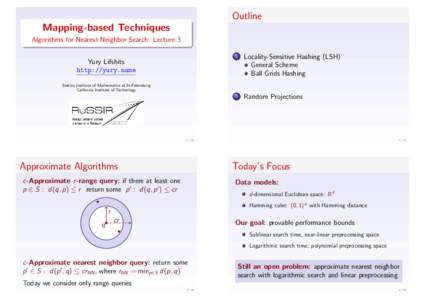 Outline Mapping-based Techniques Algorithms for Nearest Neighbor Search: Lecture 3 1  Locality-Sensitive Hashing (LSH)