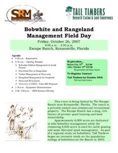 Bobwhite and Rangeland Management Field Day Friday, October 26, 2007 8:00 a.m. – 2:00 p.m.  Escape Ranch, Kenansville, Florida