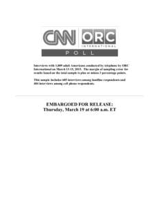 Interviews with 1,009 adult Americans conducted by telephone by ORC International on March 13-15, 2015. The margin of sampling error for results based on the total sample is plus or minus 3 percentage points. This sample