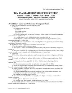 For Informational Purposes Only  Title 13A STATE BOARD OF EDUCATION Subtitle 14 CHILD AND FAMILY DAY CARE Chapter 09 Maryland Child Care Credential Program Authority: Family Law Article, §5-573, Annotated Code of Maryla