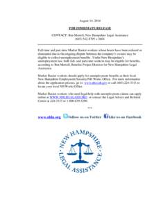 August 14, 2014 FOR IMMEDIATE RELEASE CONTACT: Ben Mortell, New Hampshire Legal Assistance[removed]x[removed]Full-time and part-time Market Basket workers whose hours have been reduced or