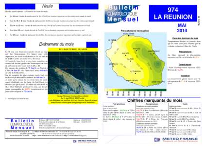 B Buulllleettiinn Houles ayant intéressé La Réunion au cours du mois : Le 14 mai : houle de nord-ouest de 2m à 2m50 en hauteur moyenne sur les côtes nord-ouest et nord Les 14, 15 et 16 mai : houle de sud-ouest de 3m