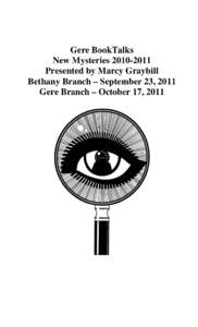 Gere BookTalks New Mysteries[removed]Presented by Marcy Graybill Bethany Branch – September 23, 2011 Gere Branch – October 17, 2011