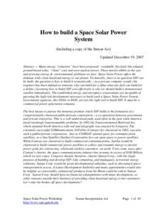 How to build a Space Solar Power System (Including a copy of the Sunsat Act) Updated December 19, 2007 Abstract — Many energy “solutions” have been proposed - windmills, bio-fuels like ethanol, ground based solar, 