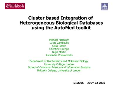 Cluster based Integration of Heterogeneous Biological Databases using the AutoMed toolkit Michael Maibaum Lucas Zamboulis Galia Rimon