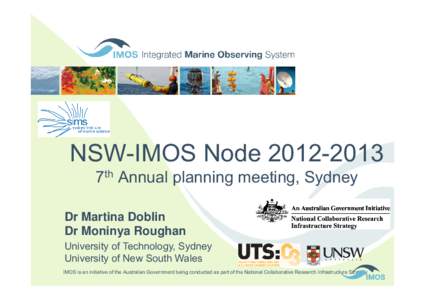 NSW-IMOS Node[removed]7th Annual planning meeting, Sydney Dr Martina Doblin Dr Moninya Roughan University of Technology, Sydney University of New South Wales