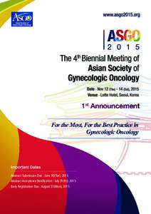 1st Announcement For the Most, For the Best Practice in Gynecologic Oncology Important Dates Abstract Submission Due : June 30(Tue), 2015