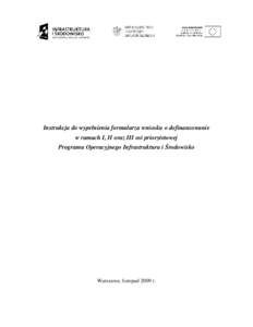 Instrukcja do wypełnienia formularza wniosku o dofinansowanie w ramach I, II oraz III osi priorytetowej Programu Operacyjnego Infrastruktura i Środowisko Warszawa, listopad 2009 r.