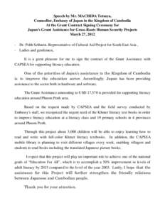 Speech by Mr. MACHIDA Tetsuya, Counsellor, Embassy of Japan in the Kingdom of Cambodia At the Grant Contract Signing Ceremony for Japan’s Grant Assistance for Grass-Roots Human Security Projects March 27, Dr. Pe