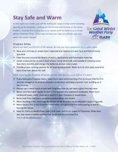 Stay Safe and Warm As the nights get cooler, you will be looking for ways to keep warm including lighting up the fireplace, cranking up the furnace and turning on the space heaters. A house fire is not a guest you would 