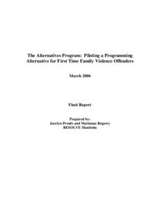 The Alternatives Program: Piloting a Programming Alternative for First Time Family Violence Offenders March 2006 Final Report Prepared by: