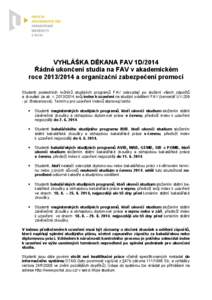 VYHLÁŠKA DĚKANA FAV 1D/2014 Řádné ukončení studia na FAV v akademickém roce[removed]a organizační zabezpečení promocí Studenti posledních ročníků studijních programů FAV odevzdají po složení vše