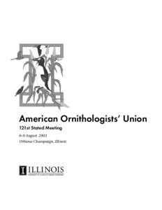 American Ornithologists’ Union 121st Stated Meeting 6–9 August 2003 Urbana-Champaign, Illinois  121st Stated Meeting