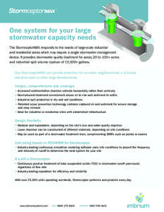 One system for your large stormwater capacity needs The StormceptorMAX responds to the needs of large-scale industrial and residential areas which may require a single stormwater management device. It provides stormwater