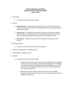 VETERANS MEMORIAL AUDITORIUM ADVISORY COMMITTEE MEETING MINUTES August 5, [removed]Call to Order A. The meeting was called to order at 2:08pm 2. Roll Call