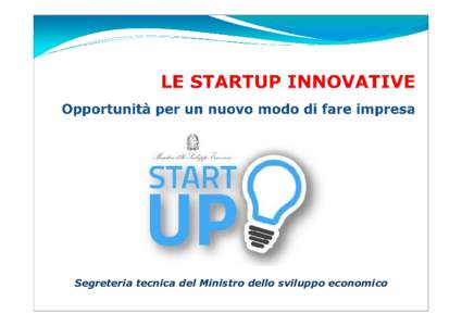 Segreteria tecnica del Ministro dello sviluppo economico  Perché le startup innovative sono importanti? Negli ultimi dieci anni, nei settori non finanziari le imprese giovani (fino 5 anni di vita), pur impiegando solta