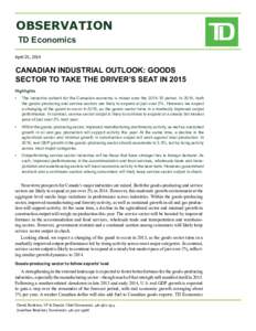 OBSERVATION TD Economics April 25, 2014 CANADIAN INDUSTRIAL OUTLOOK: GOODS SECTOR TO TAKE THE DRIVER’S SEAT IN 2015