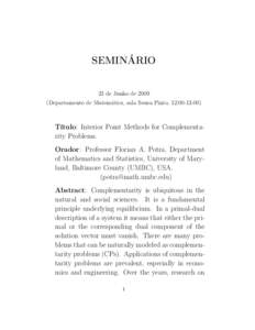 SEMINÁRIO  23 de Junho deDepartamento de Matemática, sala Sousa Pinto, 12:00-13:00)  Título: Interior Point Methods for Complementarity Problems.