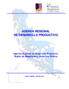 AGENDA REGIONAL DE DESARROLLO PRODUCTIVO Agencia Regional de Desarrollo Productivo Región de Magallanes y Antártica Chilena