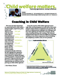 Child welfare matters. Improving organizations, making a difference contents	 Coaching in Child Welfare 1-2 | The Coaching Process 3-4 | Key Program Components 5-10 Leadership Academy for Middle Managers (LAMM): Coaching