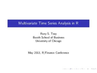 Multivariate Time Series Analysis in R Ruey S. Tsay Booth School of Business University of Chicago  May 2013, R/Finance Conference