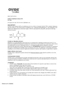 NDC[removed]Ovide® (malathion) Lotion, 0.5% Rx Only For topical use only. Not for oral or ophthalmic use. DESCRIPTION OVIDE Lotion contains[removed]g of malathion per mL in a vehicle of isopropyl alcohol (78%), terpi