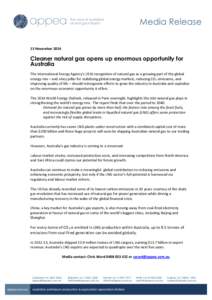 13 November[removed]Cleaner natural gas opens up enormous opportunity for Australia The International Energy Agency’s (IEA) recognition of natural gas as a growing part of the global energy mix – and a key pillar for s