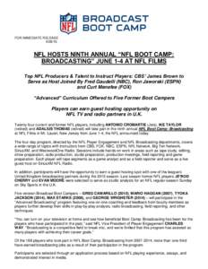 FOR IMMEDIATE RELEASENFL HOSTS NINTH ANNUAL “NFL BOOT CAMP: BROADCASTING” JUNE 1-4 AT NFL FILMS Top NFL Producers & Talent to Instruct Players: CBS’ James Brown to