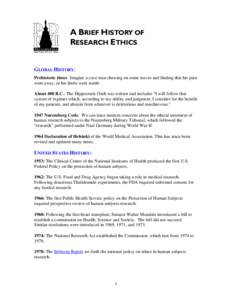 A BRIEF HISTORY OF RESEARCH ETHICS GLOBAL HISTORY: Prehistoric times: Imagine a cave man chewing on some leaves and finding that his pain went away, or his limbs went numb. About 400 B.C.: The Hippocratic Oath was writte