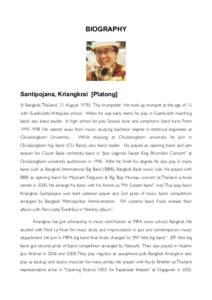 BIOGRAPHY  ! Santipojana, Kriangkrai [Platong] (b Bangkok, Thailand, 21 August[removed]Thai trumpeter. He took up trumpet at the age of 12 with Suankularb-Wittayalai school. When he was early teens he play in Suankularb m