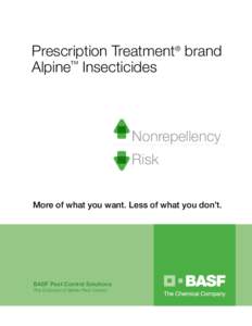 Prescription Treatment® brand Alpine™ Insecticides Nonrepellency Risk More of what you want. Less of what you don’t.