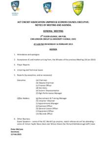 ACT CRICKET ASSOCIATION UMPIRES & SCORERS COUNCIL EXECUTIVE: NOTICE OF MEETING AND AGENDA. GENERAL MEETING 3RD FLOOR LOUNGE, UNI PUB, CNR LONDON CIRCUIT & UNIVERSITY AVENUE, CIVIC AT 6.00 PM ON MONDAY 16 FEBRUARY 2015