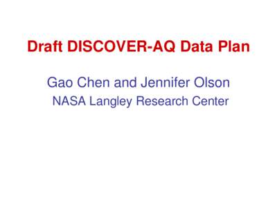 Draft DISCOVER-AQ Data Plan Gao Chen and Jennifer Olson NASA Langley Research Center Data Policy • Responsibilities of participants: