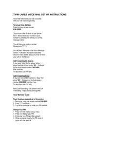 TWIN LAKES VOICE MAIL SET UP INSTRUCTIONS Voice Mail will answer your call accurately with your own personal greeting. To set up Voice Mailbox: Press the local access number: [removed]