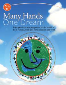  any Hands, One Dream: Principles for a new perspective on the health  M of First Nations, Inuit and Métis children and youth Cindy Blackstock, Dawn Bruyere, Elizabeth Moreau © Copyright 2006 by Cindy Blackstock, Da