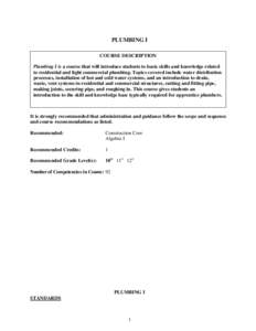 PLUMBING I COURSE DESCRIPTION Plumbing I is a course that will introduce students to basic skills and knowledge related to residential and light commercial plumbing. Topics covered include water distribution processes, i