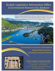 Kodiak Legislative Information Office A Government Resource for Alaskans Promoting Government Participation Supporting Democracy Assisting Concerned Citizens