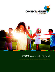 2013 Annual Report to the Colorado General Assembly and Governor The mission of Connect for Health Colorado is to increase access, affordability, and