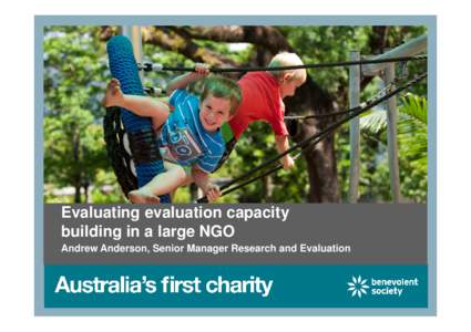 Evaluating evaluation capacity building in a large NGO Andrew Anderson, Senior Manager Research and Evaluation The Benevolent Society (TBS) •We are Australia’s first charity