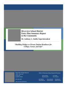 Riverview School District Entry Plan Summary Report to the Community Dr. Anthony L. Smith, Superintendent “Building Bridges to Elevate Student Readiness for College, Career, and Life”