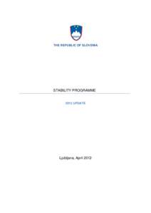 THE REPUBLIC OF SLOVENIA  STABILITY PROGRAMME 2012 UPDATE