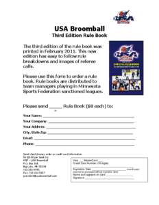 USA Broomball Third Edition Rule Book The third edition of the rule book was printed in February[removed]This new edition has easy to follow rule breakdowns and images of referee