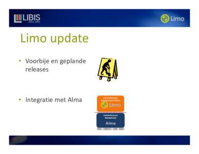 Limo update • Voorbije en geplande releases • Integratie met Alma