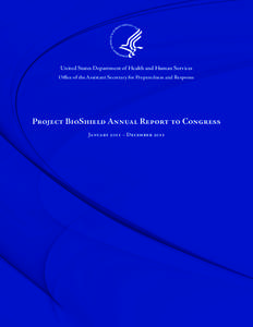 United States Department of Health and Human Services Office of the Assistant Secretary for Preparedness and Response Project BioShield Annual Report to Congress January 2011 – December 2011