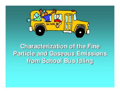 Characterization of the Fine Particle and Gaseous Emissions during School Bus Loitering